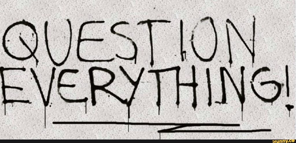 question everything